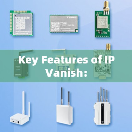 Key Features of IPVanish: Key Features of IPVanish: