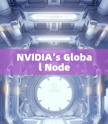NVIDIA’s Global Node NVIDIA’s Global Node