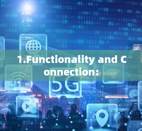 1.Functionality and Connection: