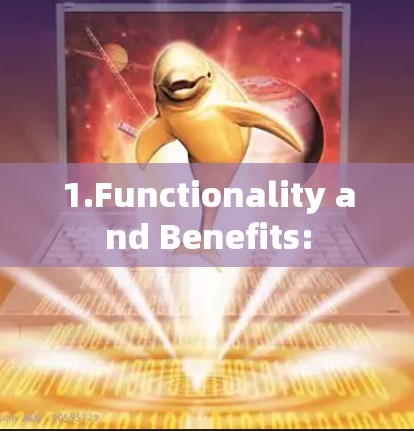 1.Functionality and Benefits: 1.Functionality and Benefits: