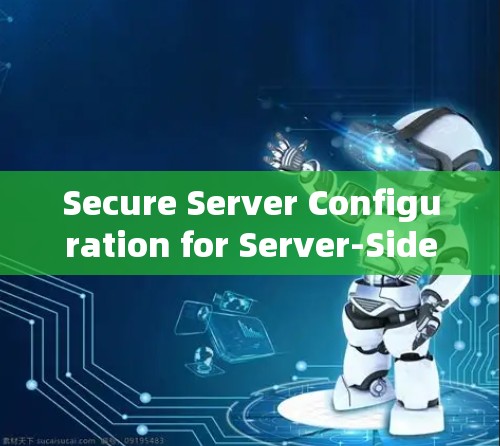 Secure Server Configuration for Server-Side Applications