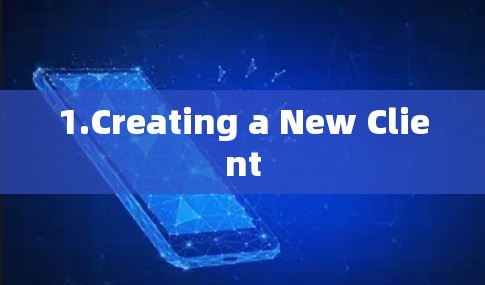 1.Creating a New Client