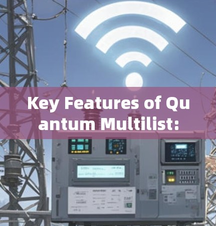 Key Features of Quantum Multilist: Key Features of Quantum Multilist: