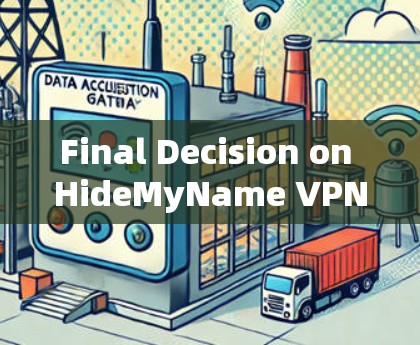 Final Decision on HideMyName VPN Based on Considerations Final Decision on HideMyName VPN Based on Considerations
