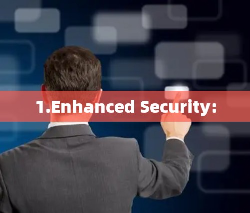 1.Enhanced Security: