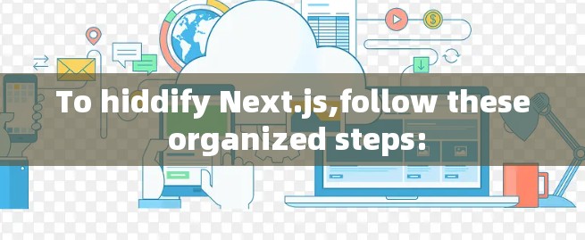 To hiddify Next.js,follow these organized steps: