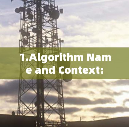 1.Algorithm Name and Context: