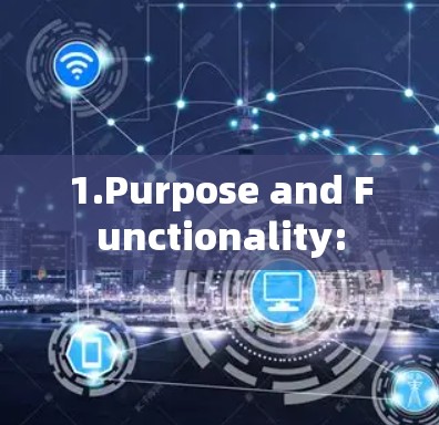 1.Purpose and Functionality: