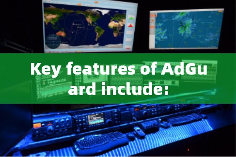 Key features of AdGuard include: