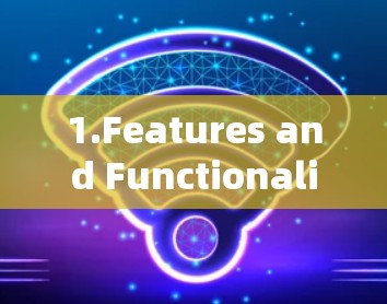 1.Features and Functionality: