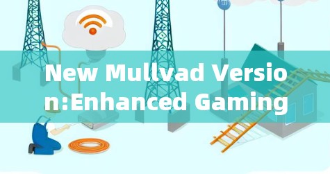 New Mullvad Version:Enhanced Gaming Tools