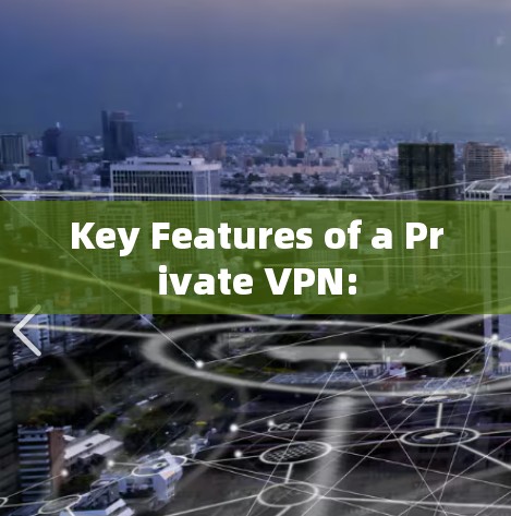 Key Features of a Private VPN: