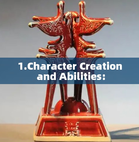 1.Character Creation and Abilities: