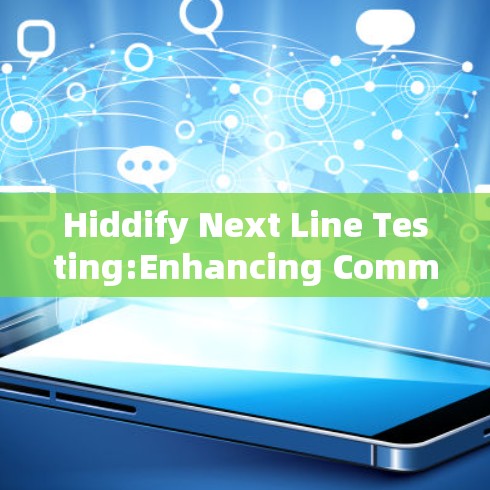 Hiddify Next Line Testing:Enhancing Communication Systems Through Modern Testing Techniques