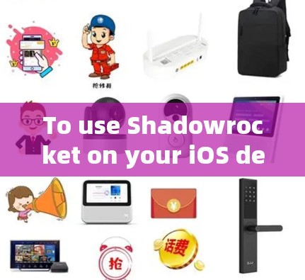 To use Shadowrocket on your iOS device,follow these organized steps: