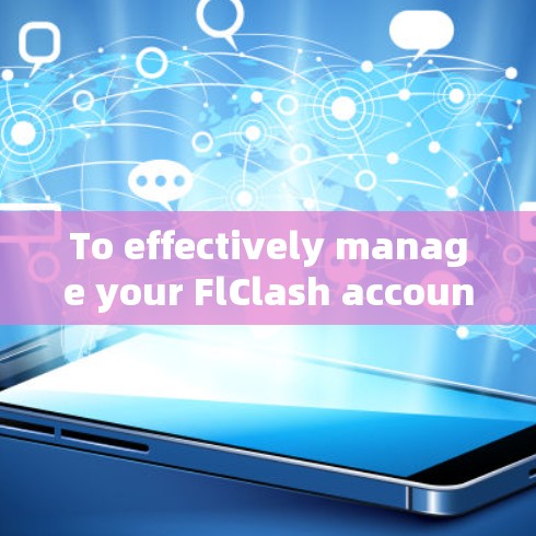 To effectively manage your FlClash account,follow these organized steps: