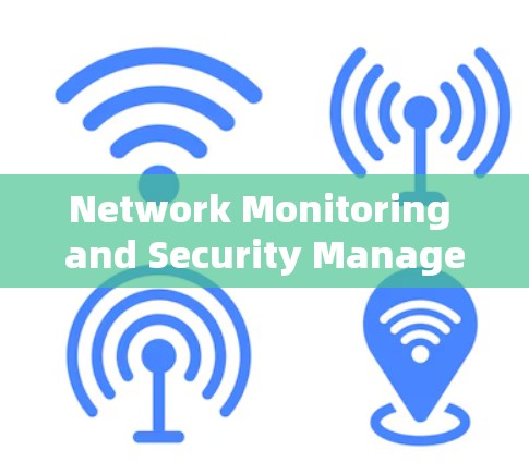 Network Monitoring and Security Management:A Comprehensive Approach