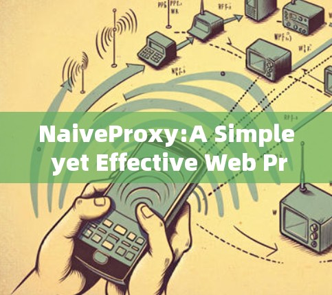 NaiveProxy:A Simple yet Effective Web Proxy for Basic Web Development